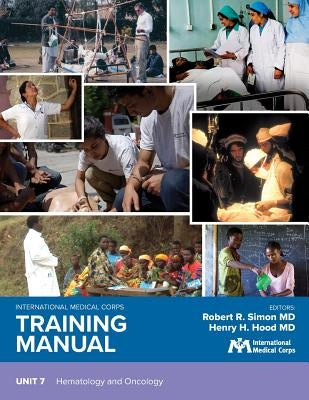 International Medical Corps Training Manual: Unit 7: Hematology and Oncology by Simon, Robert R.