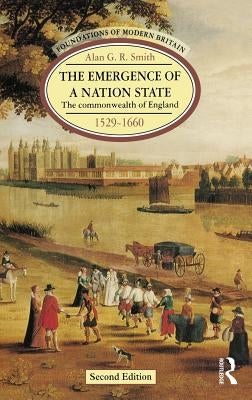 The Emergence of a Nation State: The Commonwealth of England 1529-1660 by Smith, Alan G. R.