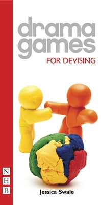 Drama Games: For Devising by Swale, Jessica