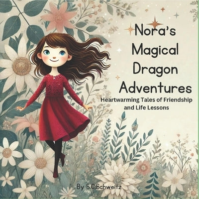 Nora's Magical Dragon Adventures: Heartwarming Tales of Friendship and Life Lessons by Schweitz, Shinji C.