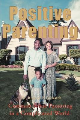 Positive Parenting: Common Sense Parenting in a Complicated World by Lookatch, Richard P.