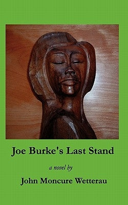 Joe Burke's Last Stand by Wetterau, John Moncure