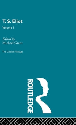 T.S. Eliot Volume I by Grant, Michael