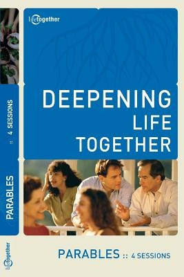 Parables (Deepening Life Together) 2nd Edition by Lifetogether