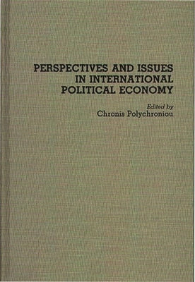 Perspectives and Issues in International Political Economy by Polychroniou, Polychronis