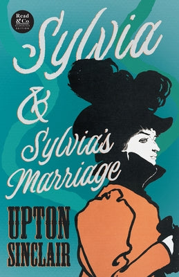 Sylvia & Sylvia's Marriage (Read & Co. Classics Edition) by Sinclair, Upton