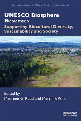 UNESCO Biosphere Reserves: Supporting Biocultural Diversity, Sustainability and Society by Reed, Maureen G.