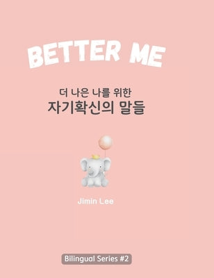 Better Me (더 나은 나를 위한 자기확신의 말들): Korean English Bili by Lee, Jimin