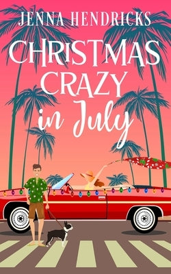 Christmas Crazy in July: Christmas Only Comes Once A Year by Hendricks, Jenna