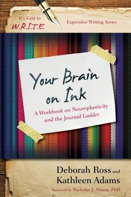 Your Brain on Ink: A Workbook on Neuroplasticity and the Journal Ladder by Adams, Kathleen