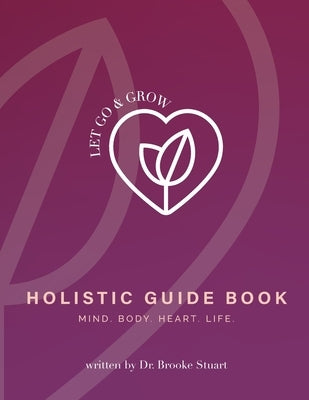 Let Go & Grow Holistic Guide Book by Stuart, Brooke