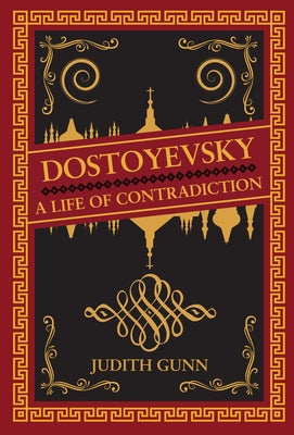 Dostoyevsky: A Life of Contradiction by Gunn, Judith