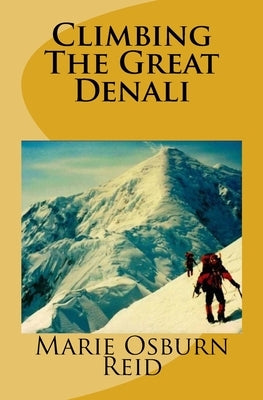 Climbing The Great Denali by Reid, Marie Osburn