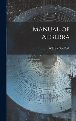 Manual of Algebra by Peck, William Guy