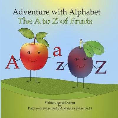 Adventure with Alphabet: The A to Z of Fruit by Skrzyniecki, Mateusz