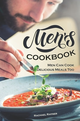 Men's Cookbook: Men Can Cook Delicious Meals Too by Rayner, Rachael