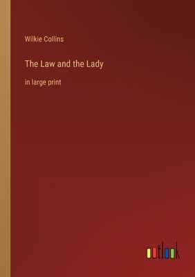 The Law and the Lady: in large print by Collins, Wilkie