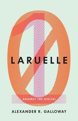 Laruelle: Against the Digital Volume 31 by Galloway, Alexander R.