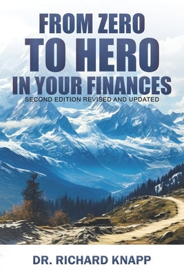 From Zero to Hero in Your Finances: Second Edition Revised and Updated by Knapp, Richard