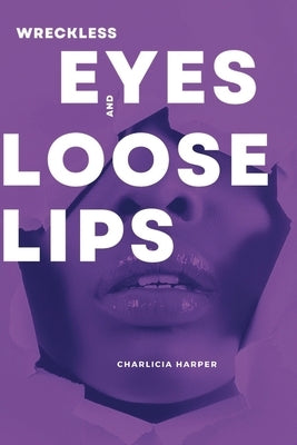 Wreckless Eyes and Loose Lips by Harper, Charlicia