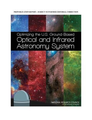 Optimizing the U.S. Ground-Based Optical and Infrared Astronomy System by National Research Council