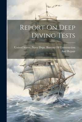 Report On Deep Diving Tests by United States Navy Dept Bureau of C