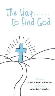 The Way......to find God by Nodecker, Anna Carroll