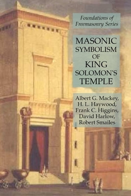 Masonic Symbolism of King Solomon's Temple: Foundations of Freemasonry Series by Higgins, Frank C.