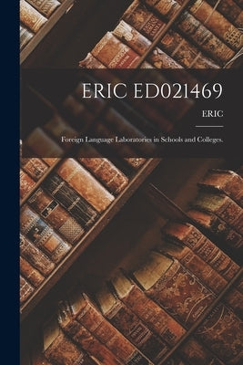 Eric Ed021469: Foreign Language Laboratories in Schools and Colleges. by Eric