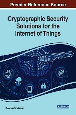 Cryptographic Security Solutions for the Internet of Things by Banday, Mohammad Tariq