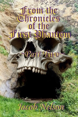 From the Chronicles of the First Phantom - Part Two by Nelson, Jacob