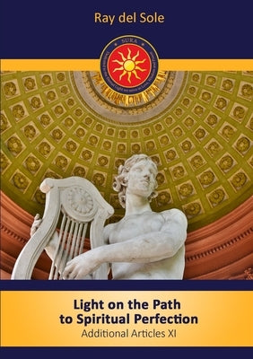 Light on the path to spiritual perfection - Additional Articles XI by Del Sole, Ray