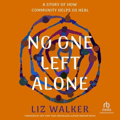 No One Left Alone: A Story of How Community Helps Us Heal by Walker, Liz