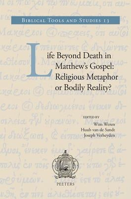 Life Beyond Death in Matthew's Gospel: Religious Metaphor or Bodily Reality? by Weren, W.