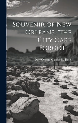 Souvenir of New Orleans, "the City Care Forgot" .. by St Hotel, New Orleans Charles