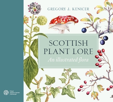 Scottish Plant Lore: An Illustrated Flora by Kenicer, Gregory J.