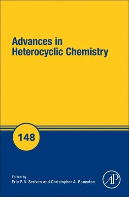 Advances in Heterocyclic Chemistry: Volume 148 by Scriven, Eric F. V.