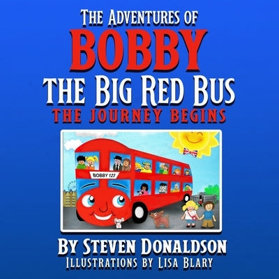 The Adventures of Bobby the Big Red Bus: The Adventures of Bobby the Big Red Bus by Donaldson, Steven
