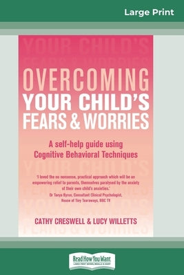 Overcoming Your Child's Fears and Worries (16pt Large Print Edition) by Creswell, Cathy