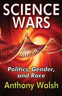Science Wars: Politics, Gender, and Race by Walsh, Anthony