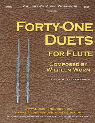 Forty-One Duets for Flute: by Wilhelm Wurm by Newman, Larry E.