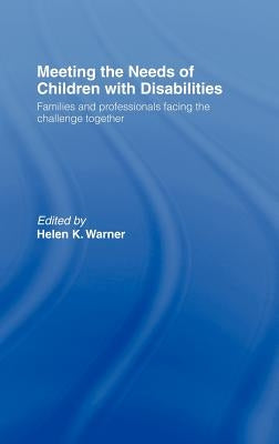 Meeting the Needs of Children with Disabilities: Families and Professionals Facing the Challenge Together by Warner, Helen K.