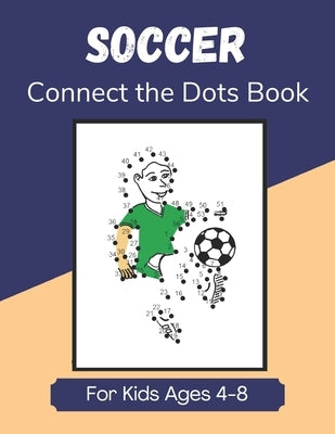 Soccer Connect the Dots Book for Kids Ages 4-8: Join the Dots Activity Book for Young Football Fans and Players by Books, Curveball Velocity