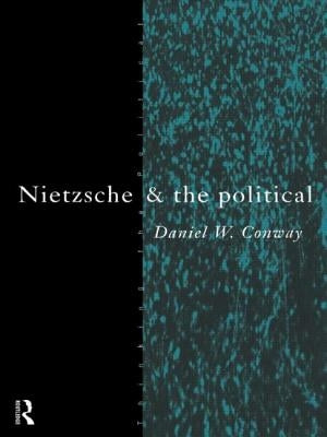 Nietzsche and the Political by Conway, Daniel