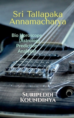 Sri Tallapaka Annamacharya Bio Horoscope: Astrology Prediction Analysis by Suripeddi Koundinya