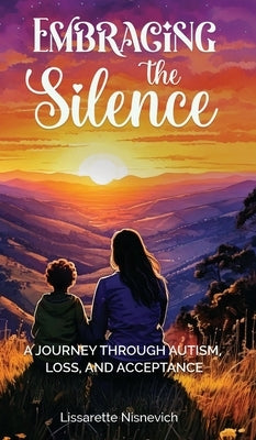 Embracing the Silence: A Mother's Journey Through Autism and Acceptance by Nisnevich, Lissarette
