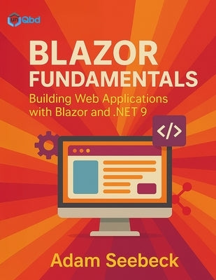 Blazor Fundamentals: Building Web Applications with Blazor and .NET 9 by Seebeck, Adam