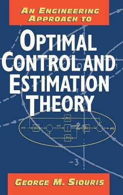 An Engineering Approach to Optimal Control and Estimation Theory by Siouris, George M.