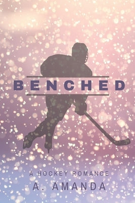 Benched: A Hockey Romance by Nakamura, M.