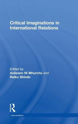 Critical Imaginations in International Relations by Ní Mhurchú, Aoileann